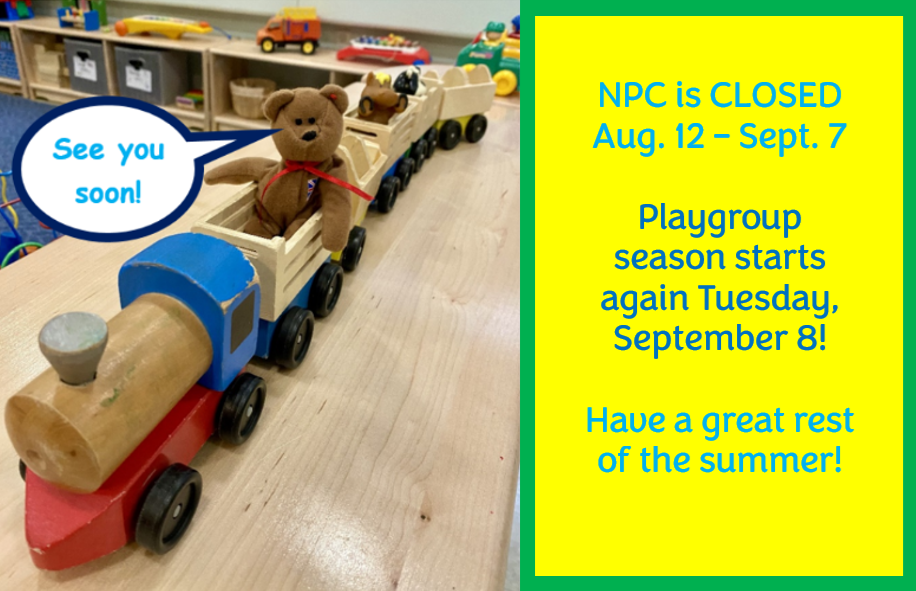 NPC Closed August 12 to September 7 – Playgroup Resumes Tuesday, September 8!